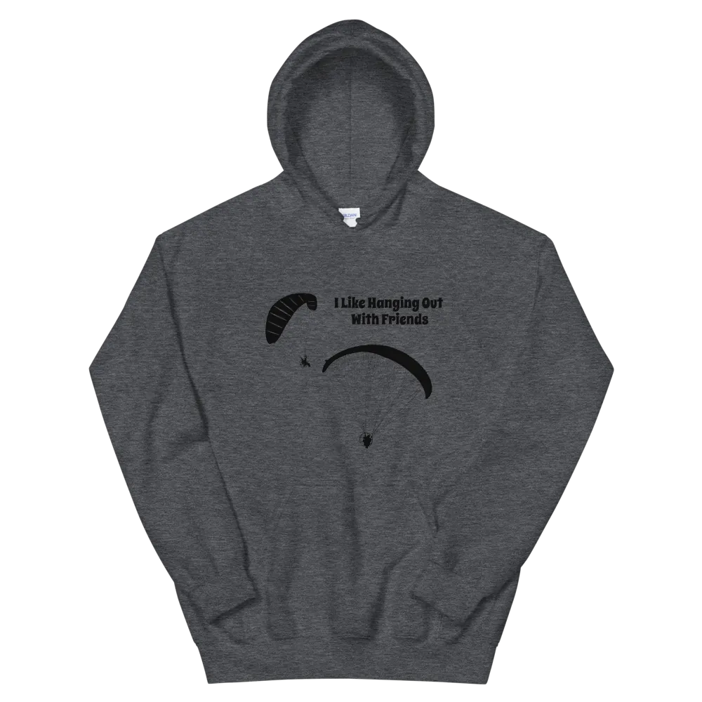 Powered Paragliding Unisex Hoodie I Like Hanging out With My Friends.