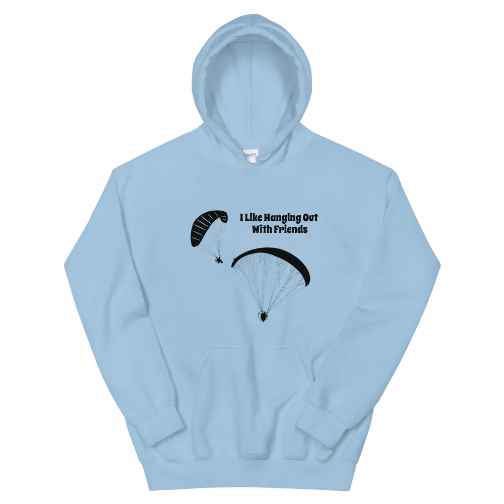 Powered Paragliding Unisex Hoodie I Like Hanging out With My Friends.