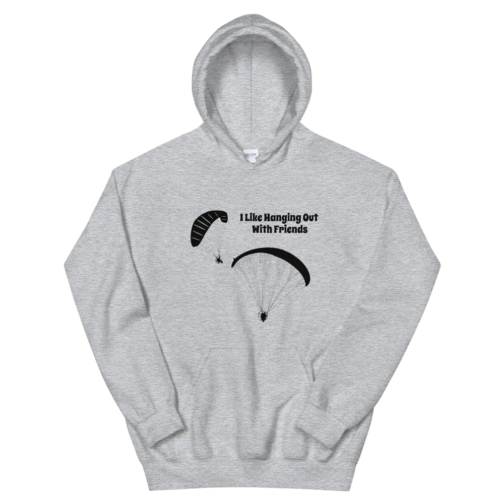 Powered Paragliding Unisex Hoodie I Like Hanging out With My Friends.